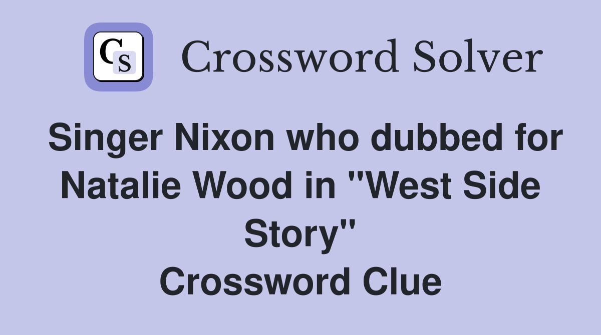 Singer Nixon who dubbed for Natalie Wood in "West Side Story" Crossword Clue