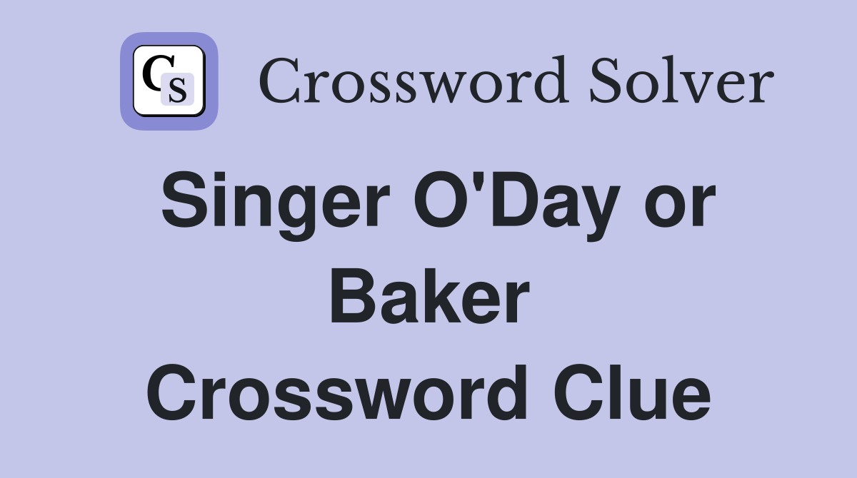 Singer O'Day or Baker Crossword Clue