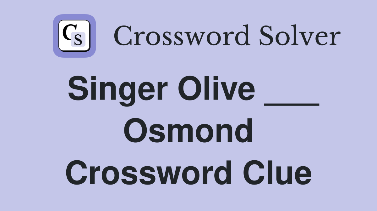 Singer Olive ___ Osmond Crossword Clue