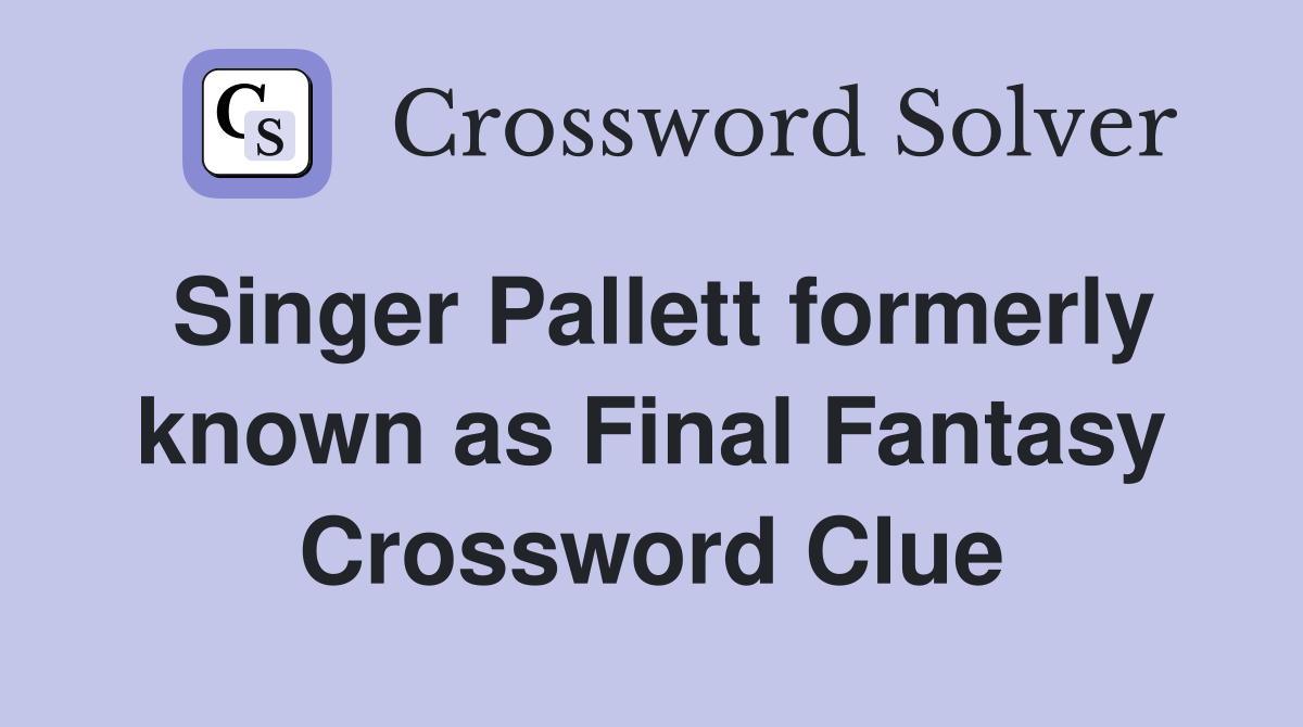 Singer Pallett formerly known as Final Fantasy Crossword Clue