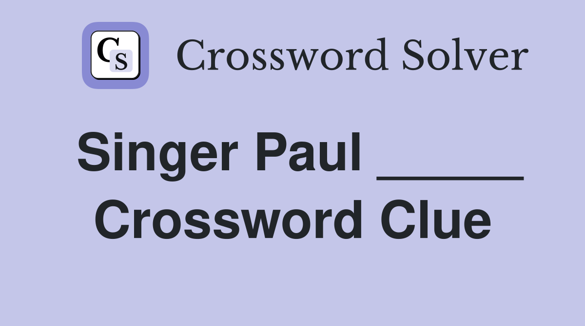 Singer Paul _____ Crossword Clue