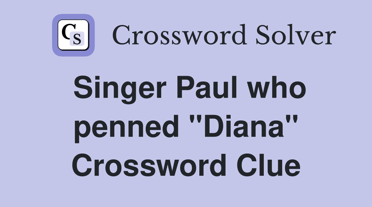 Singer Paul who penned "Diana" Crossword Clue