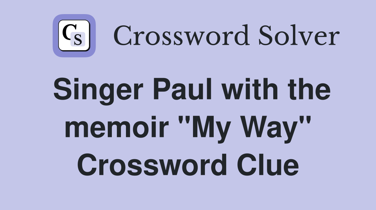 Singer Paul with the memoir "My Way" Crossword Clue