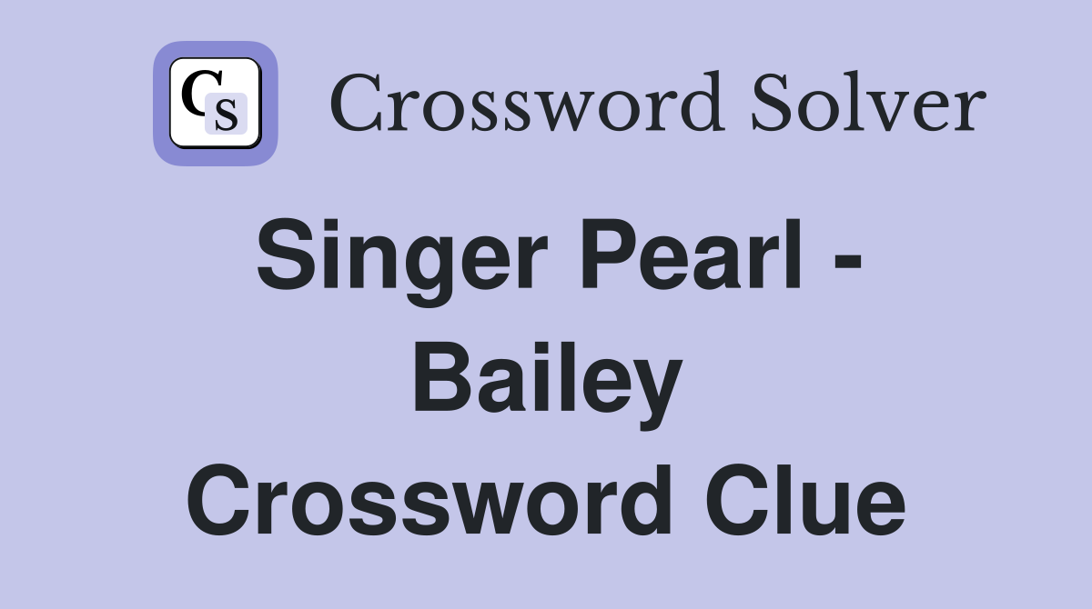 Singer Pearl - Bailey Crossword Clue