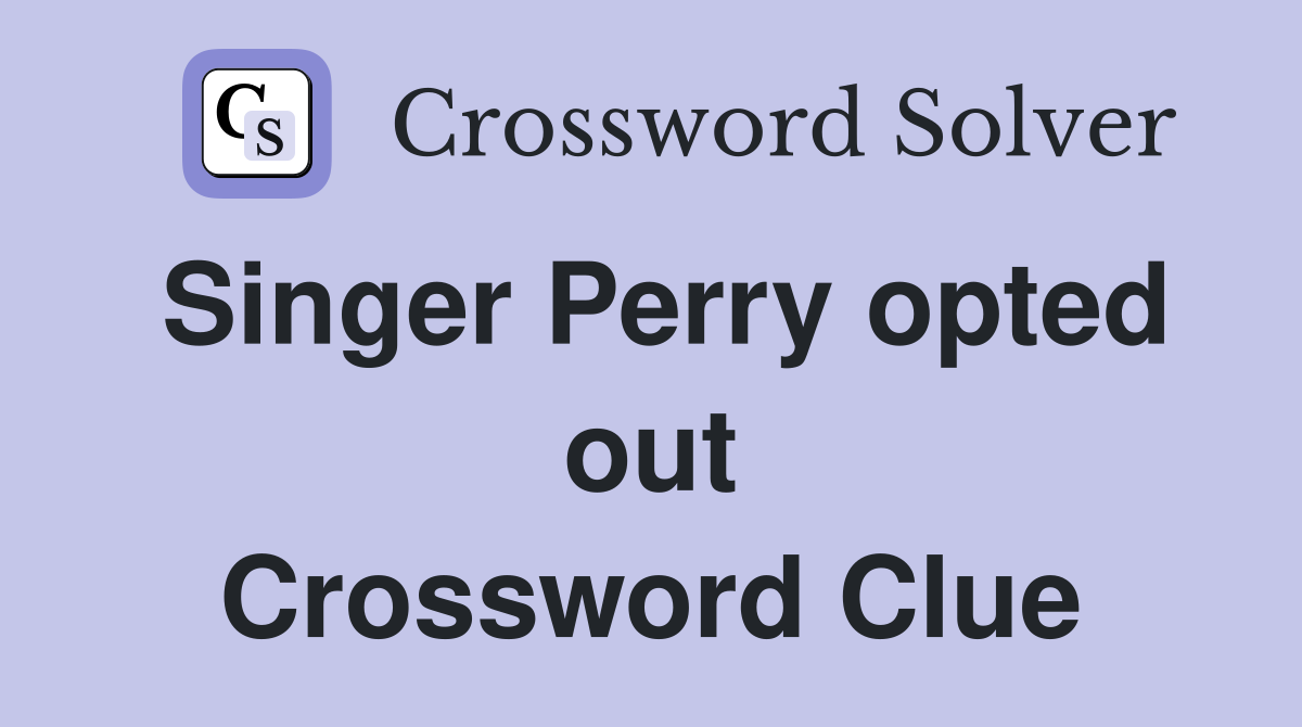 Singer Perry opted out Crossword Clue