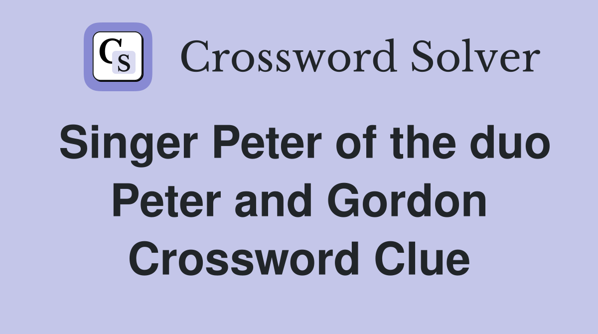 Singer Peter of the duo Peter and Gordon Crossword Clue