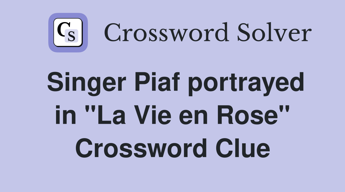 Singer Piaf portrayed in "La Vie en Rose" Crossword Clue