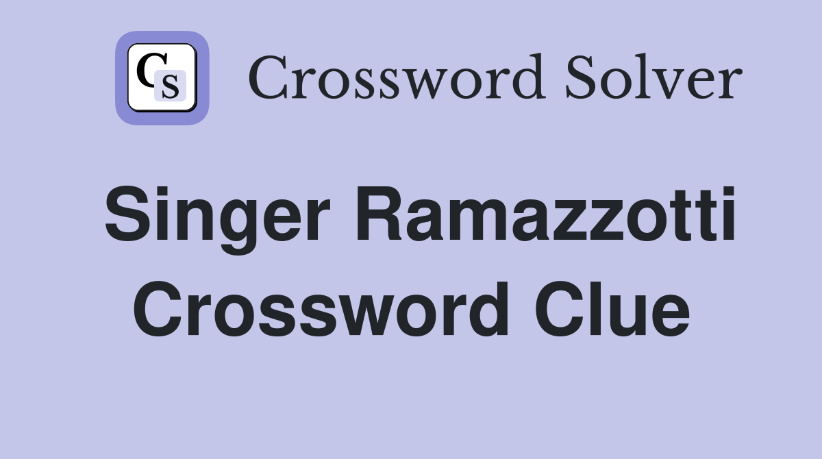 Singer Ramazzotti Crossword Clue