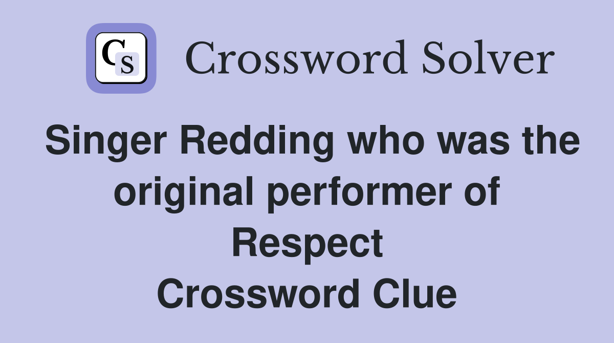 Singer Redding who was the original performer of Respect Crossword Clue