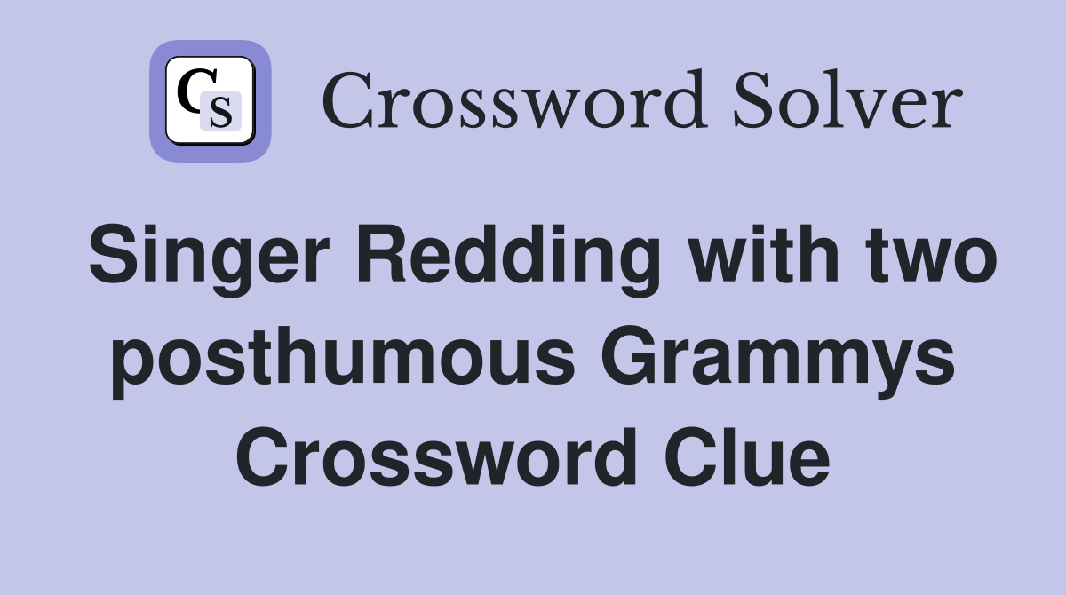 Singer Redding with two posthumous Grammys Crossword Clue