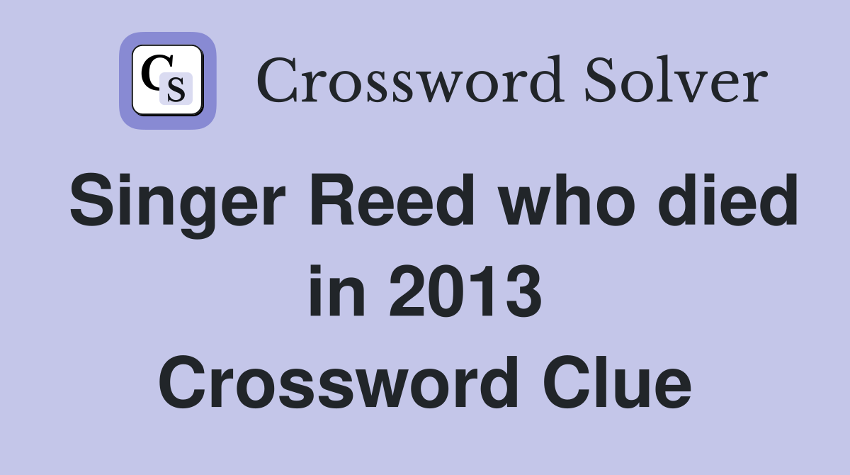 Singer Reed who died in 2013 Crossword Clue
