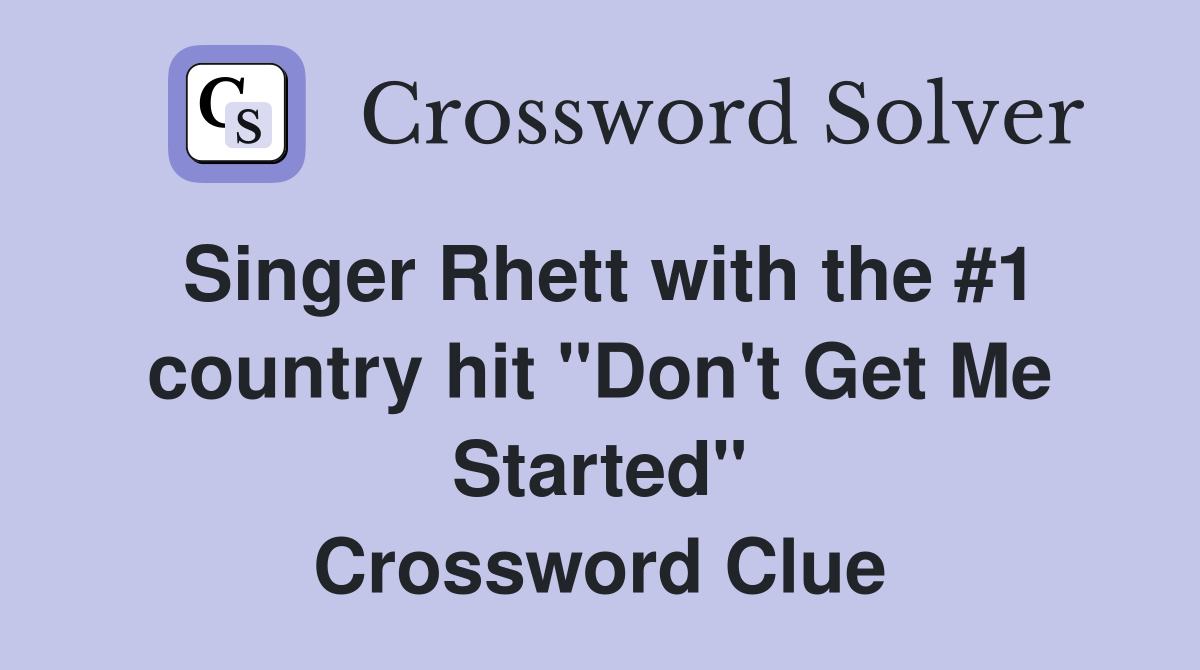 Singer Rhett with the #1 country hit "Don't Get Me Started" Crossword Clue