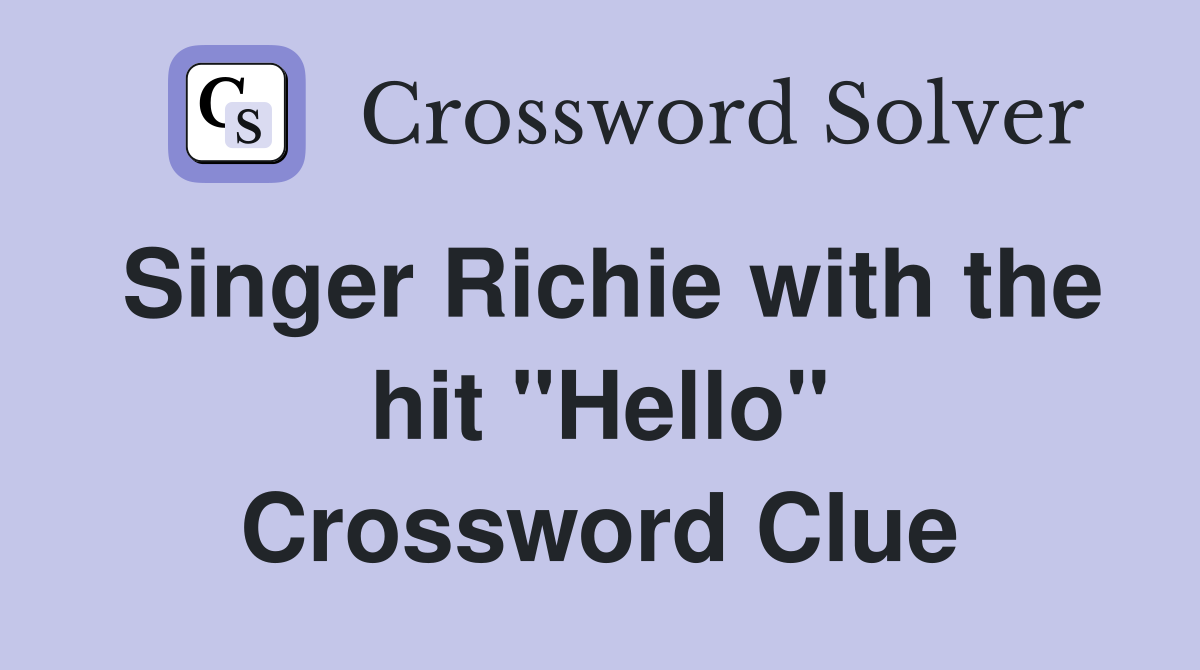Singer Richie with the hit "Hello" Crossword Clue