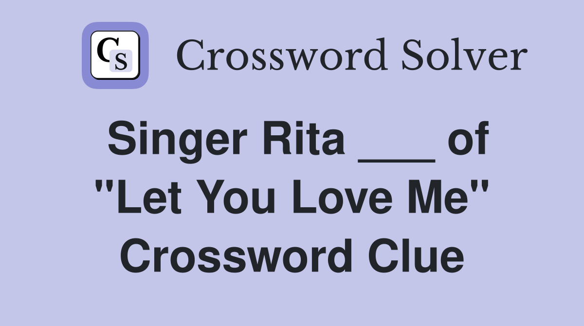 Singer Rita ___ of "Let You Love Me" Crossword Clue
