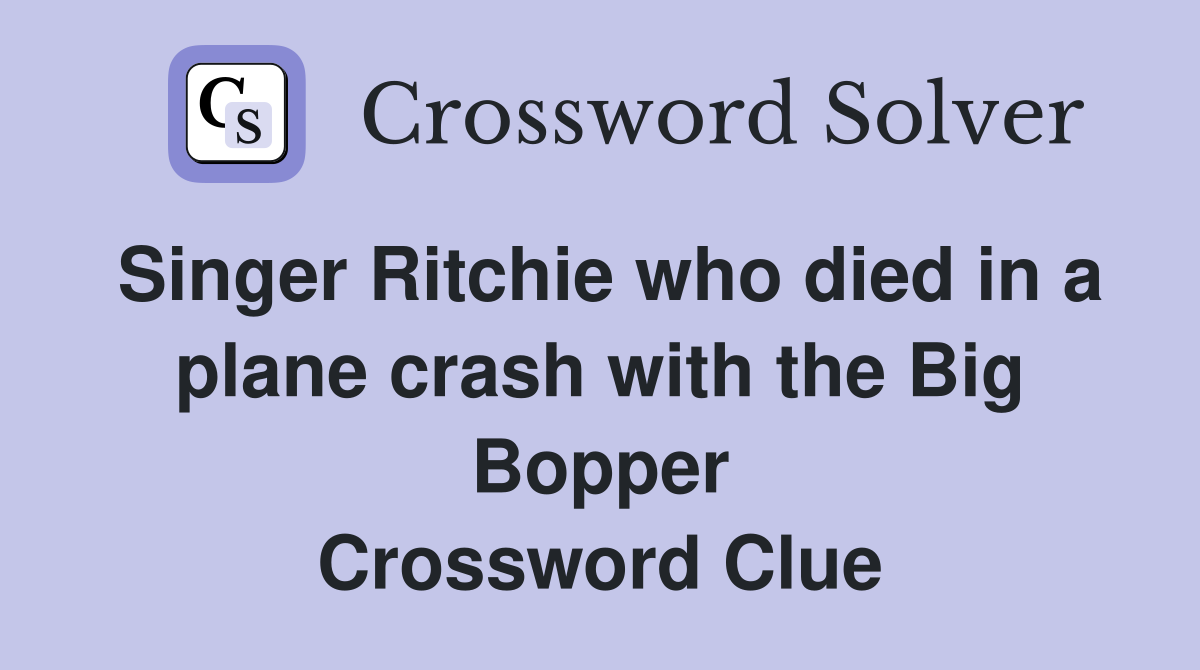 Singer Ritchie who died in a plane crash with the Big Bopper Crossword Clue