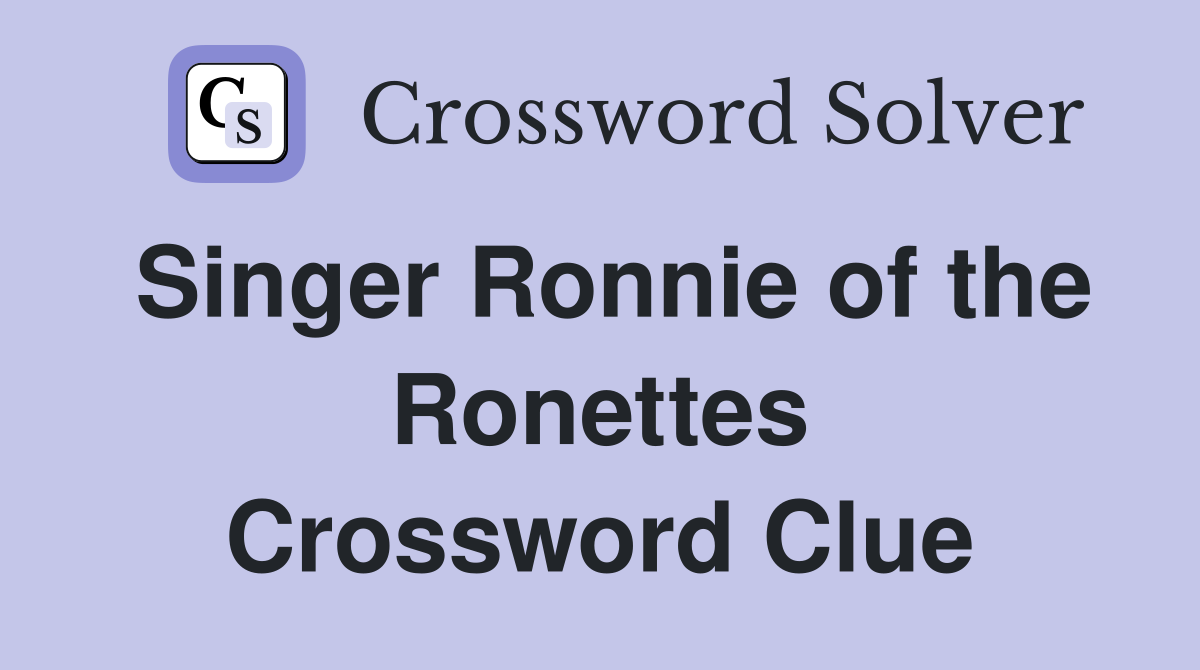 Singer Ronnie of the Ronettes Crossword Clue
