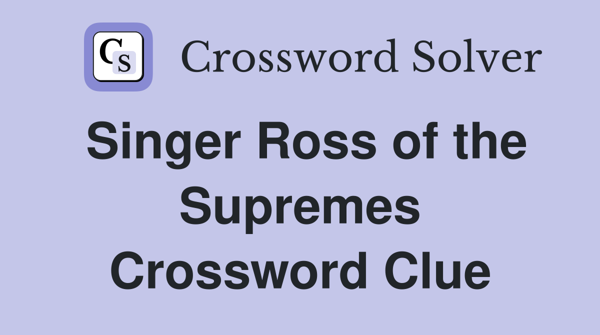 Singer Ross of the Supremes Crossword Clue