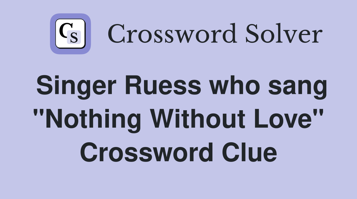 Singer Ruess who sang "Nothing Without Love" Crossword Clue