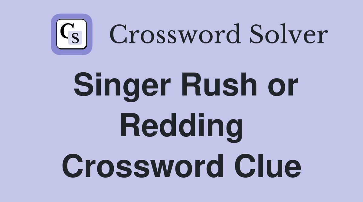 Singer Rush or Redding Crossword Clue