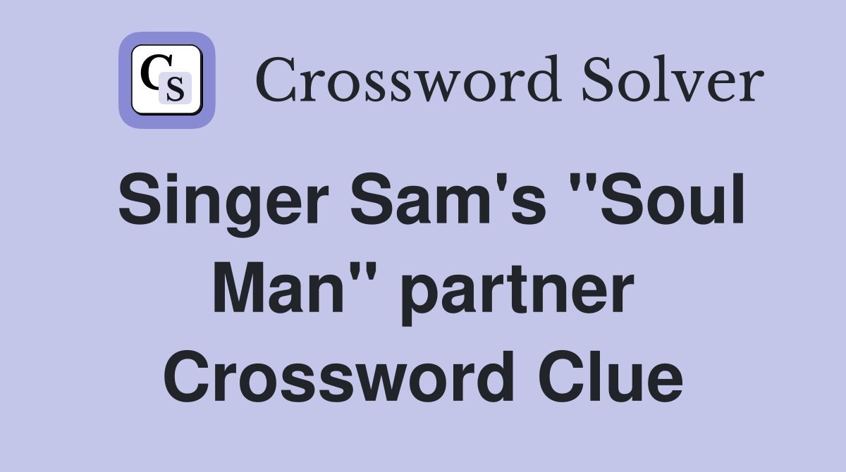Singer Sam's "Soul Man" partner Crossword Clue