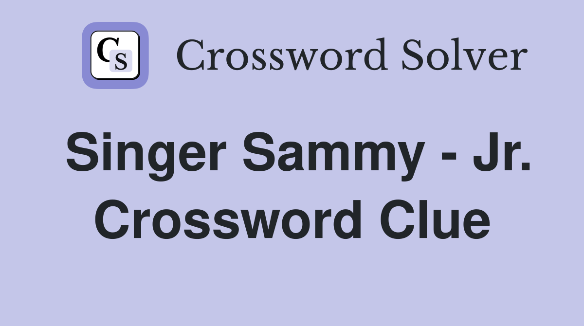 Singer Sammy - Jr. Crossword Clue