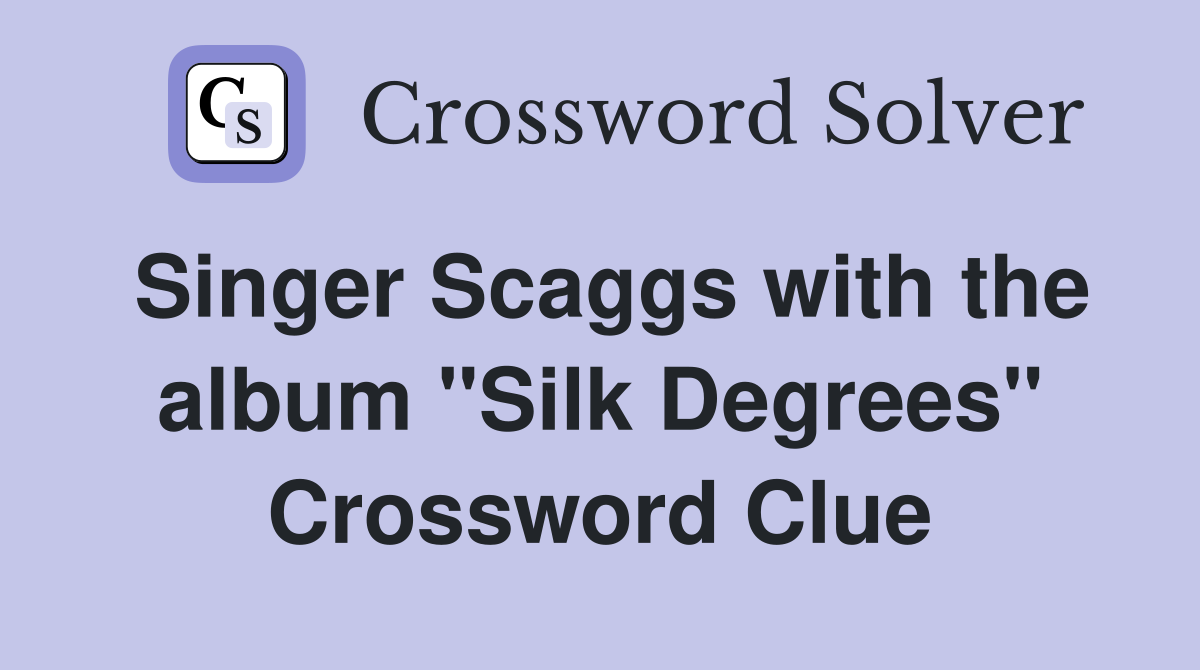 Singer Scaggs with the album "Silk Degrees" Crossword Clue