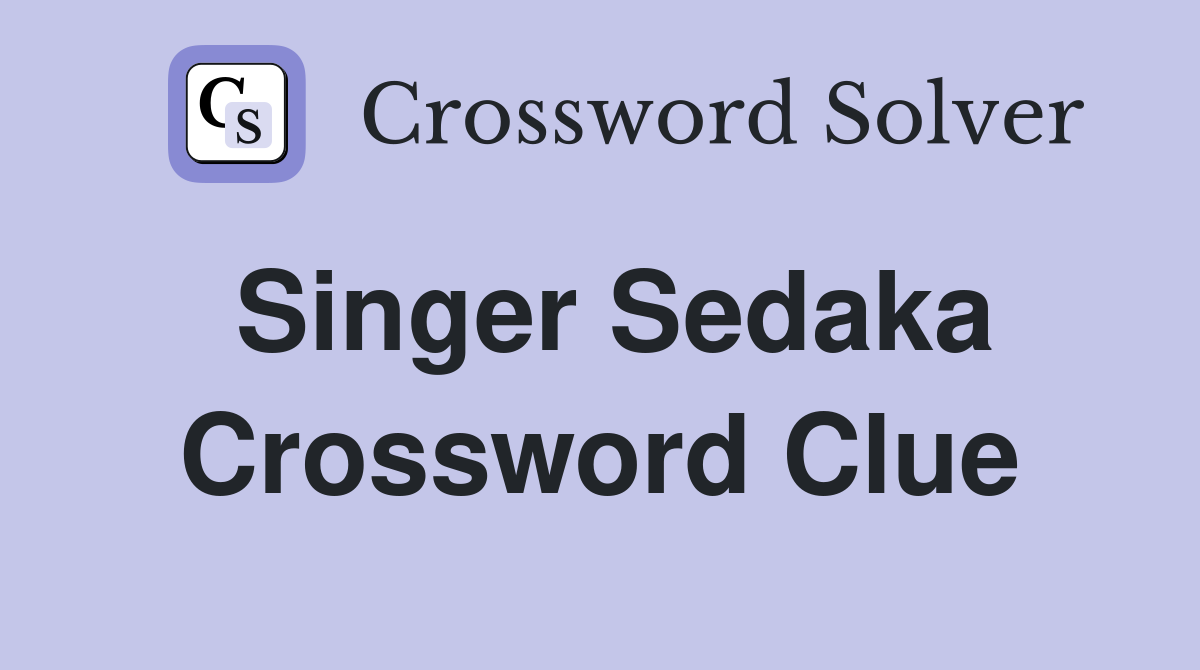 Singer Sedaka Crossword Clue