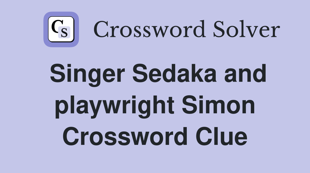 Singer Sedaka and playwright Simon Crossword Clue