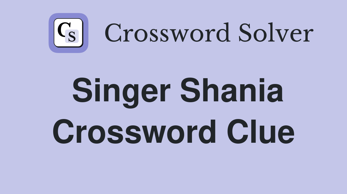 Singer Shania Crossword Clue