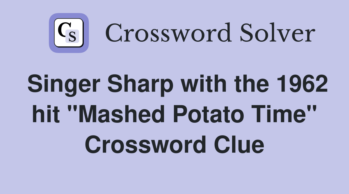 Singer Sharp with the 1962 hit "Mashed Potato Time" Crossword Clue