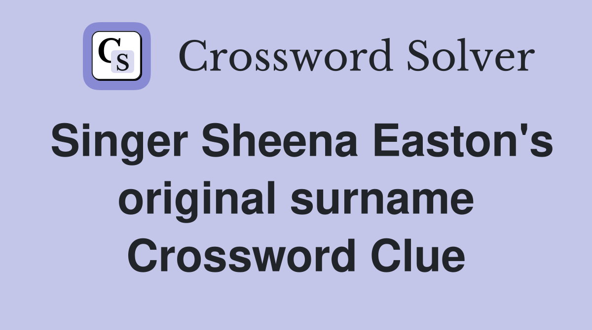 Singer Sheena Easton's original surname Crossword Clue