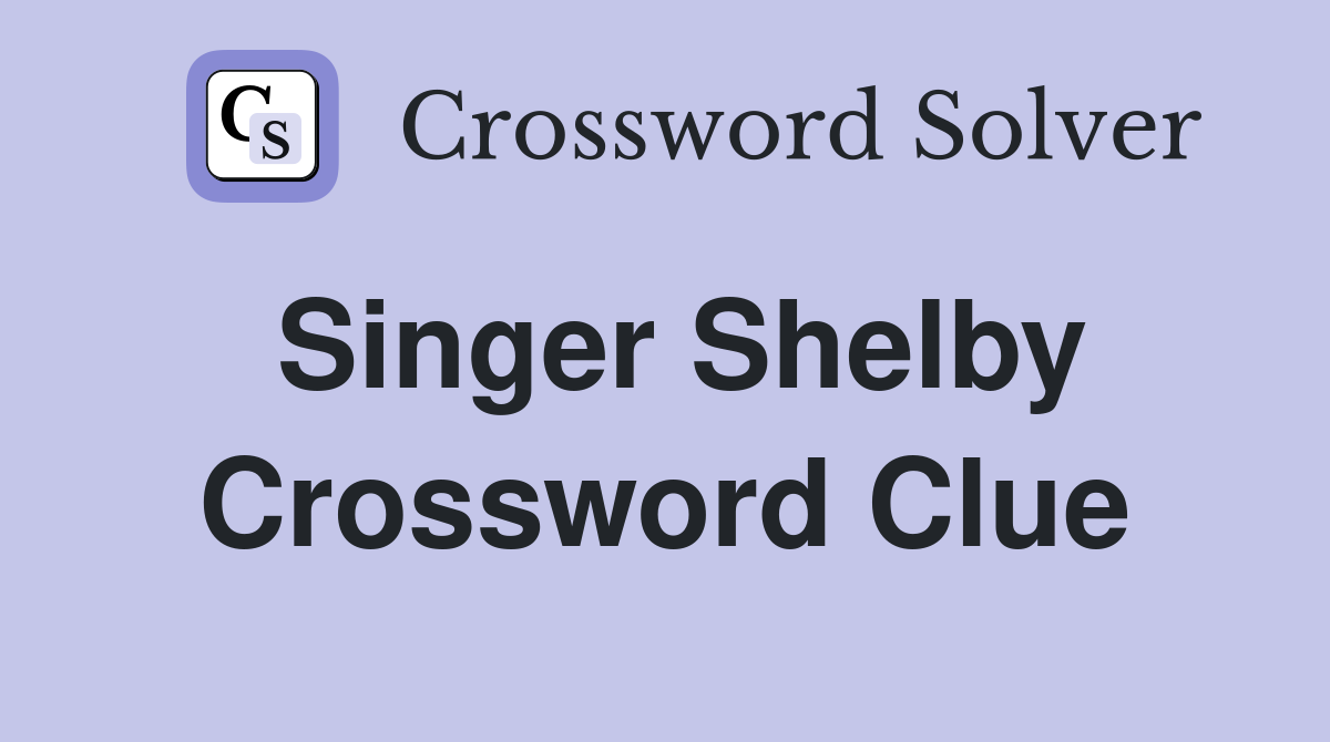 Singer Shelby Crossword Clue