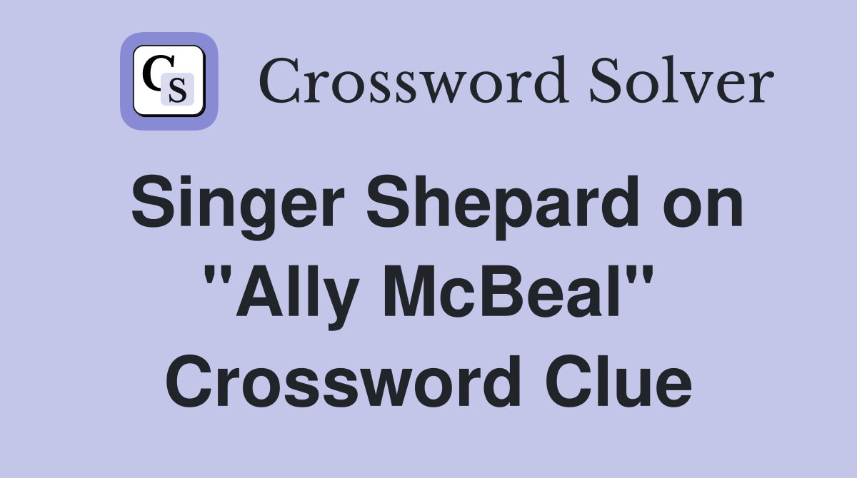 Singer Shepard on "Ally McBeal" Crossword Clue