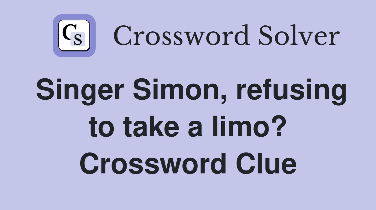 Singer Simon, refusing to take a limo? Crossword Clue