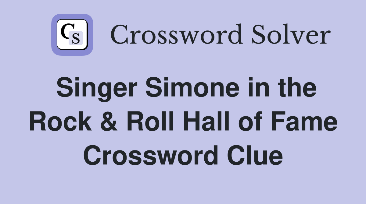 Singer Simone in the Rock & Roll Hall of Fame Crossword Clue