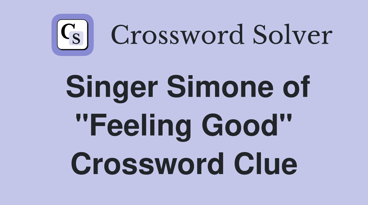 Singer Simone of "Feeling Good" Crossword Clue