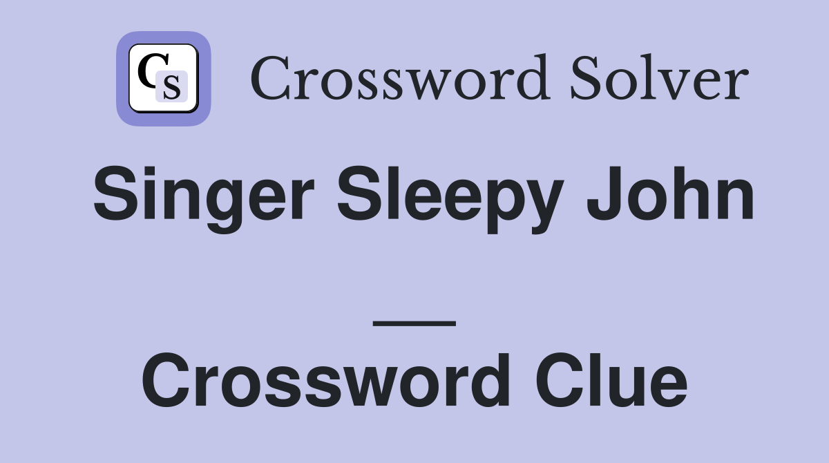 Singer Sleepy John __ Crossword Clue