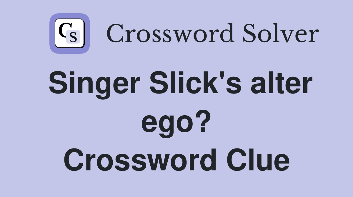Singer Slick's alter ego? Crossword Clue