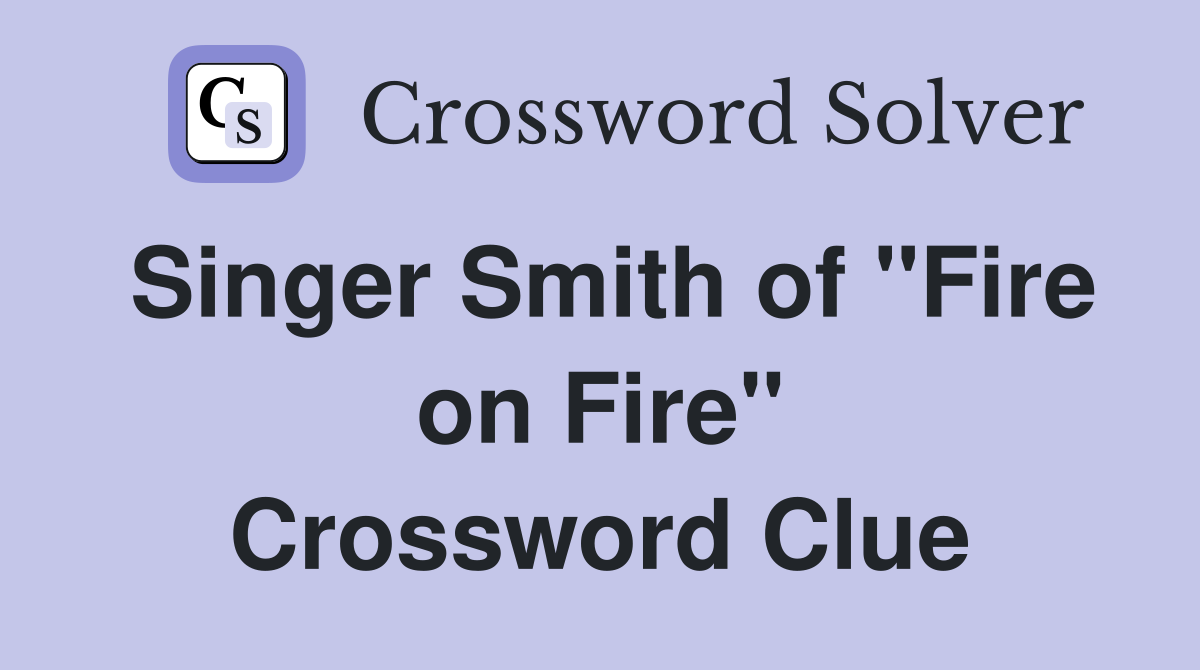 Singer Smith of "Fire on Fire" Crossword Clue