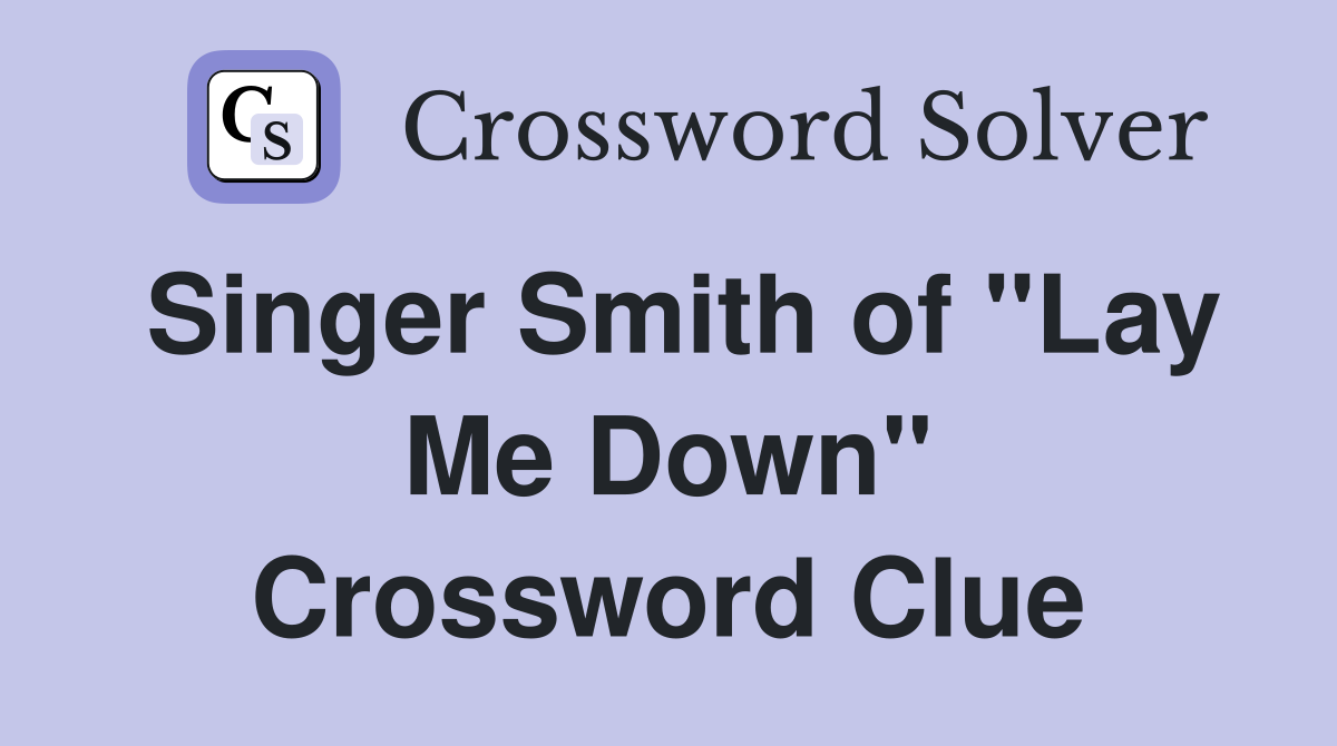 Singer Smith of "Lay Me Down" Crossword Clue