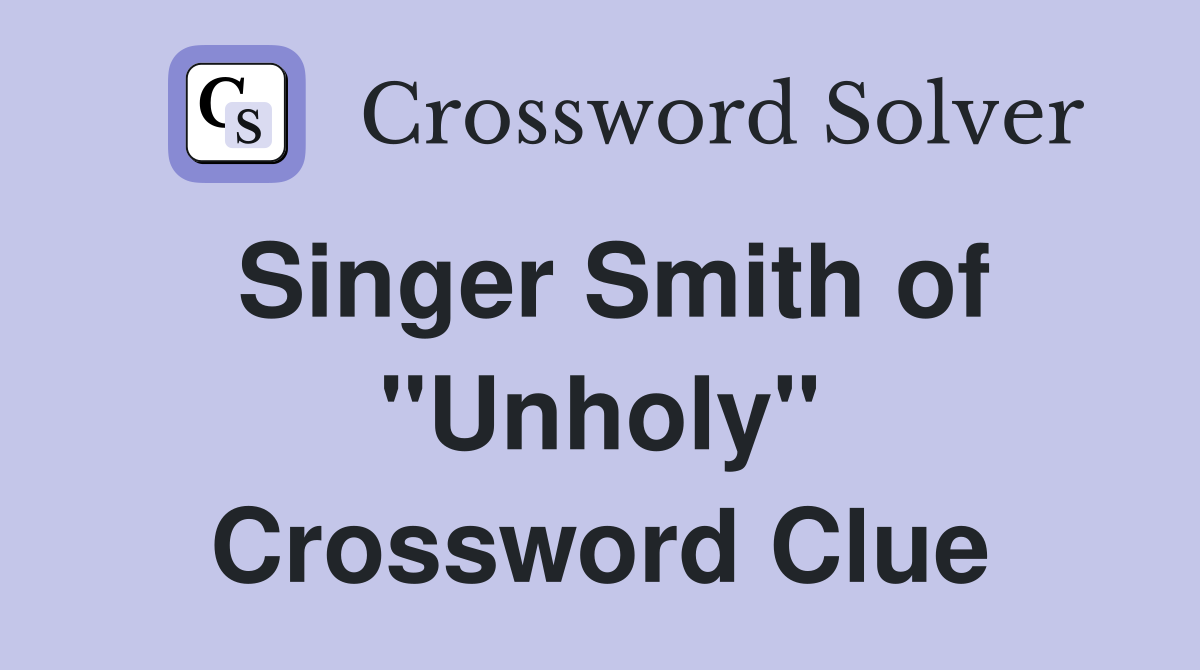 Singer Smith of "Unholy" Crossword Clue