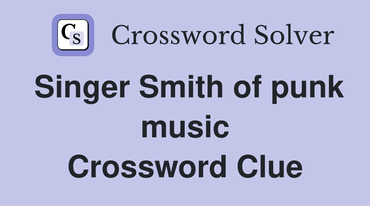Singer Smith of punk music Crossword Clue