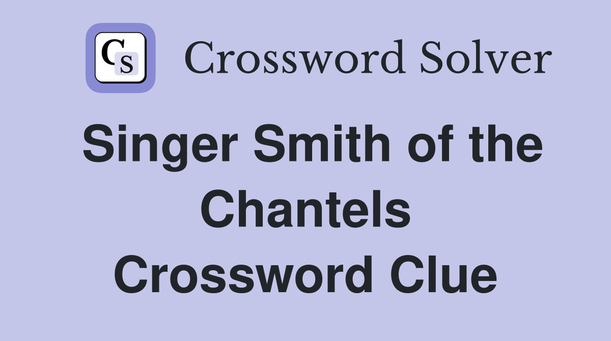 Singer Smith of the Chantels Crossword Clue