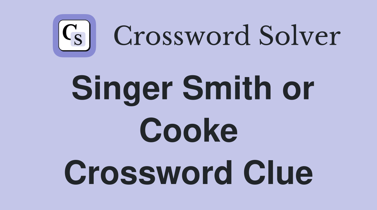 Singer Smith or Cooke Crossword Clue