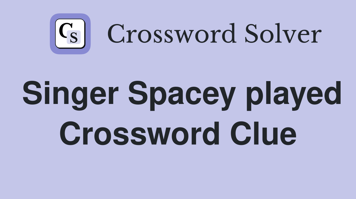 Singer Spacey played Crossword Clue