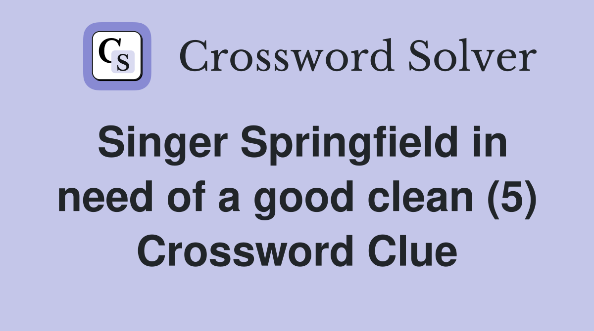 Singer Springfield in need of a good clean (5) Crossword Clue
