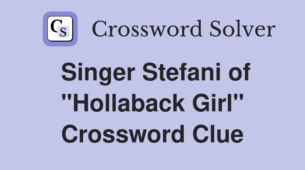 Singer Stefani of "Hollaback Girl" Crossword Clue