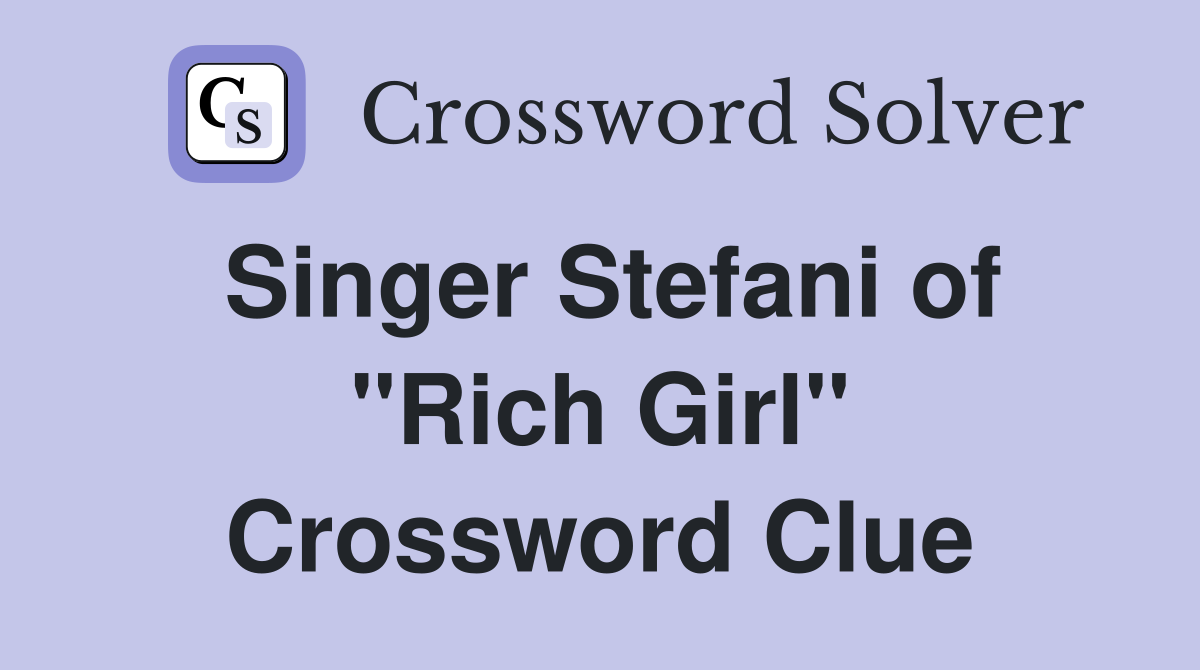 Singer Stefani of "Rich Girl" Crossword Clue