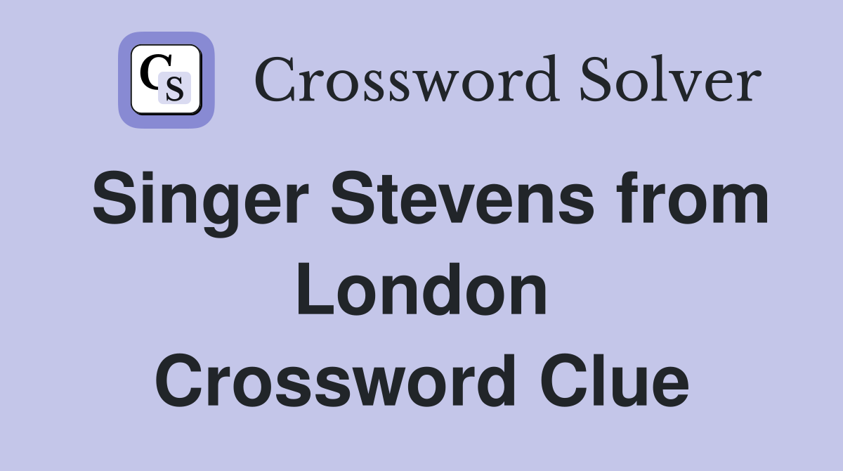 Singer Stevens from London Crossword Clue