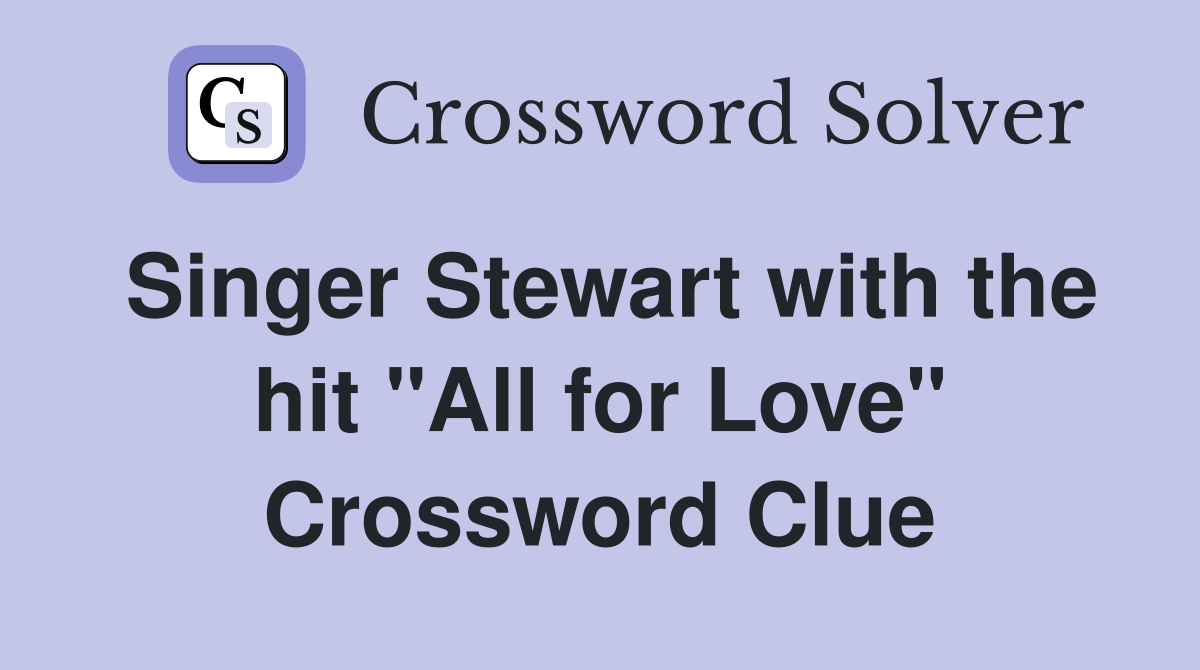 Singer Stewart with the hit "All for Love" Crossword Clue
